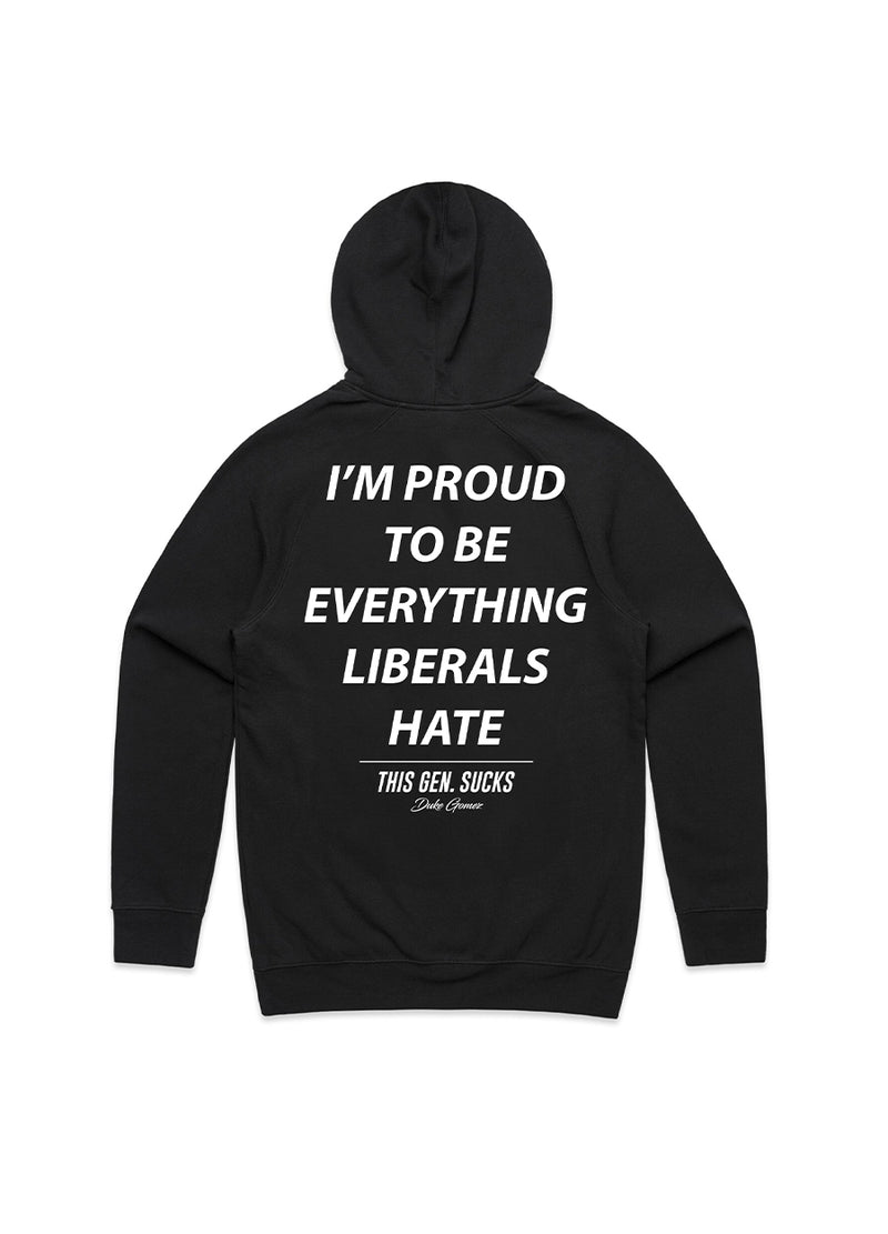 Proud To Be Everything Liberals Hate Hoodie