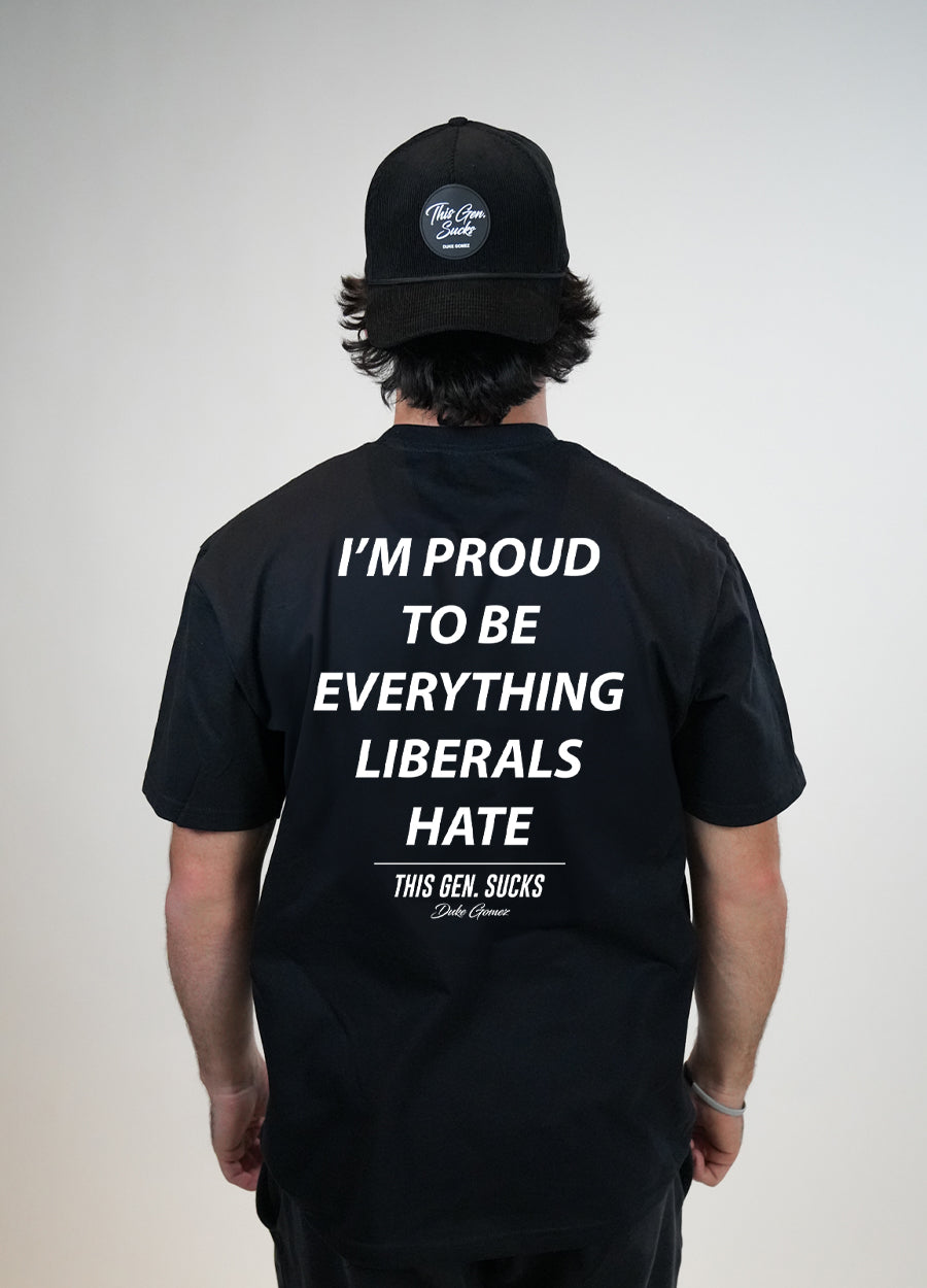 Proud To Be Everything Liberals Hate Tee