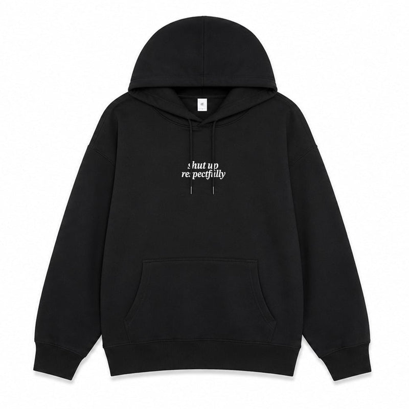 Shut Up Respectfully Hoodie