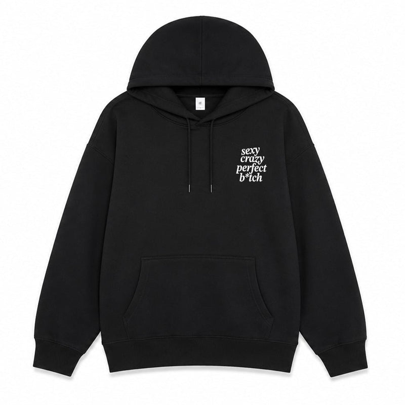 Sexy, Crazy, Perfect B*tch Hoodie