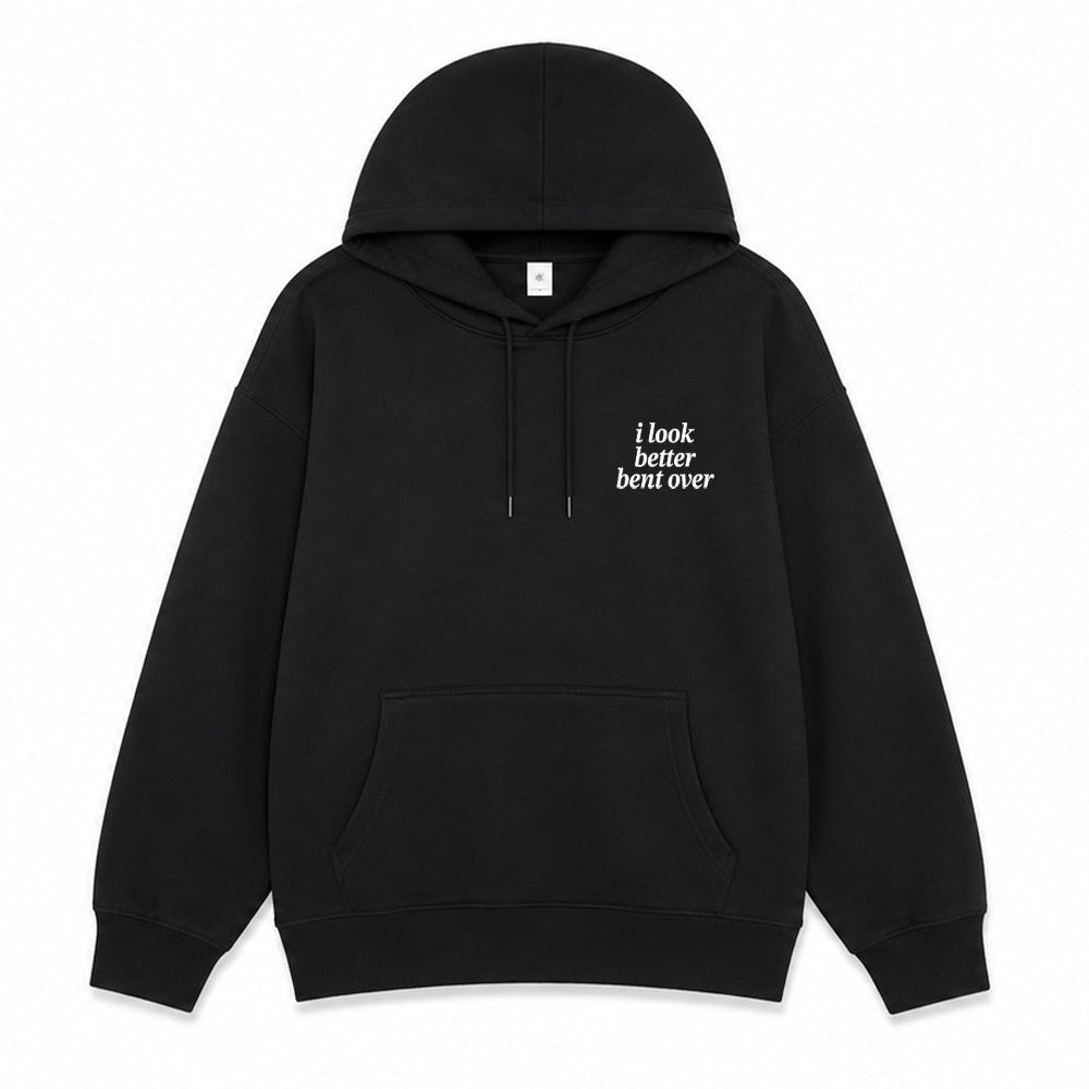 I look Better Bent Over Hoodie