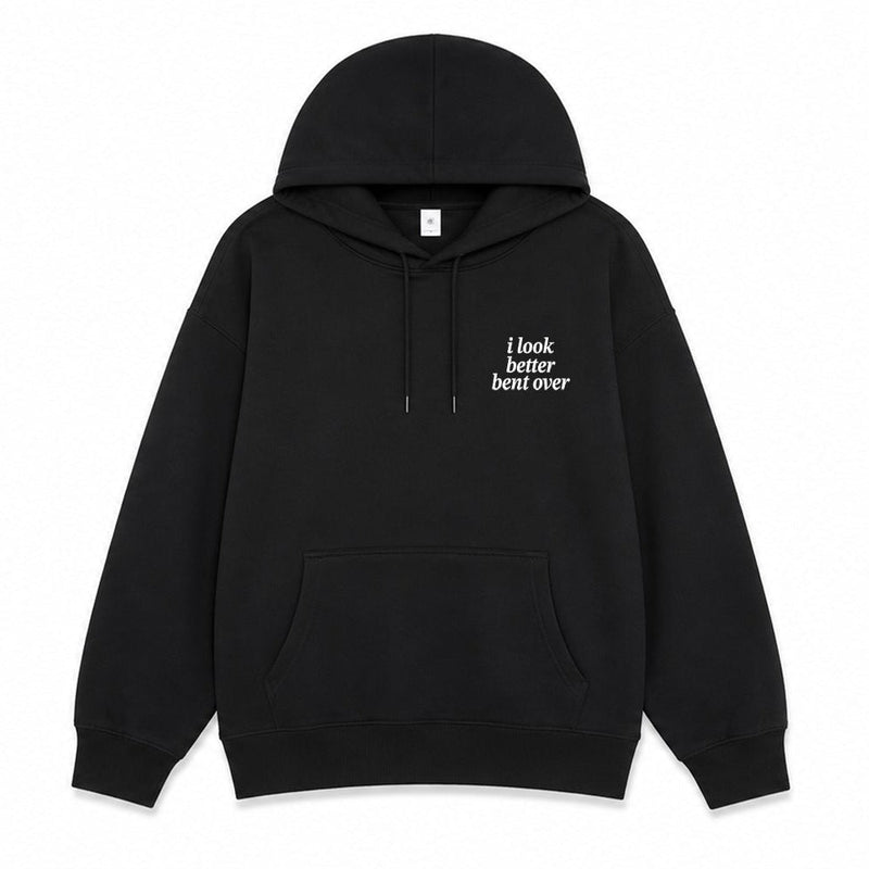 I look Better Bent Over Hoodie
