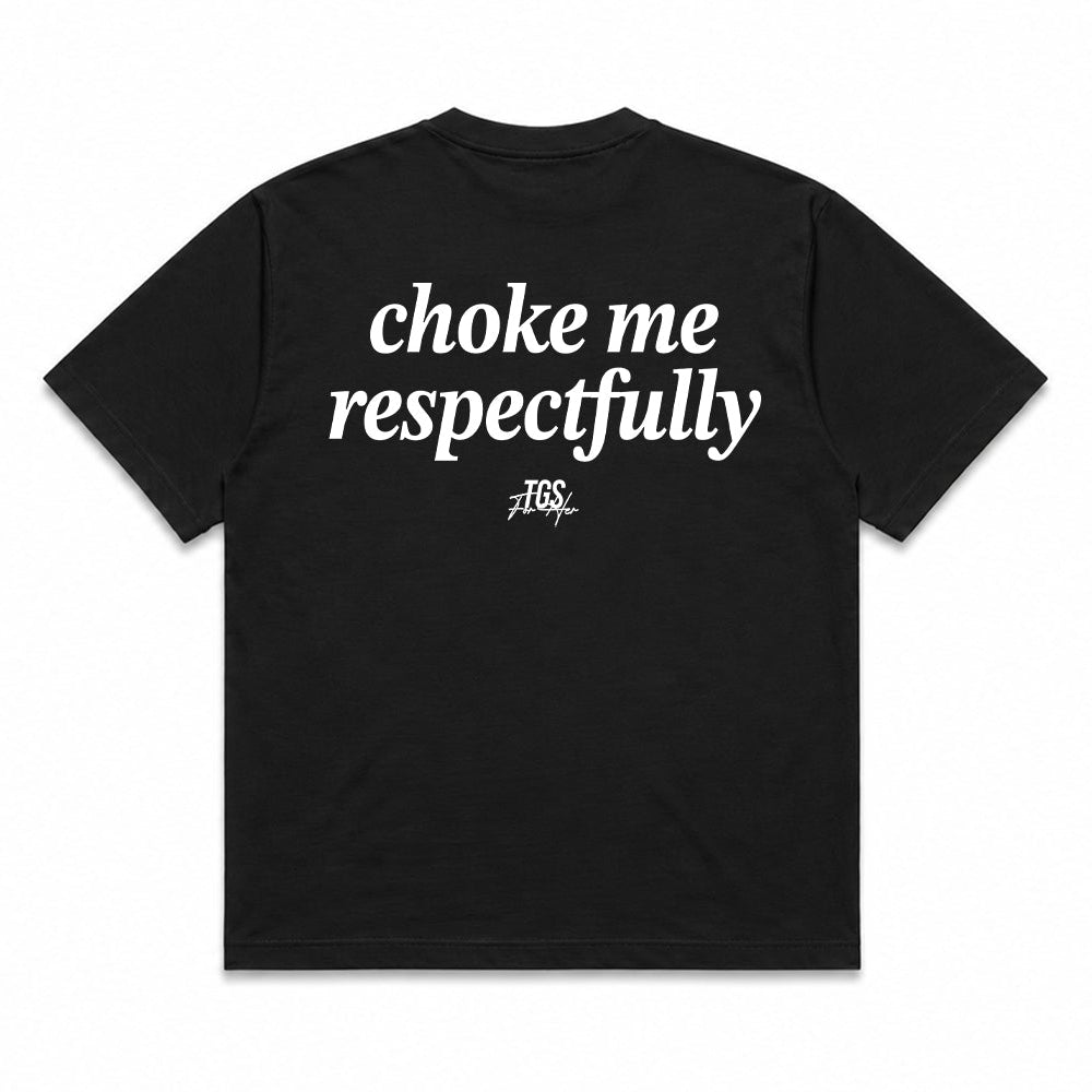 Choke Me, Respectfully Tee