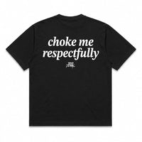 Choke Me, Respectfully Tee