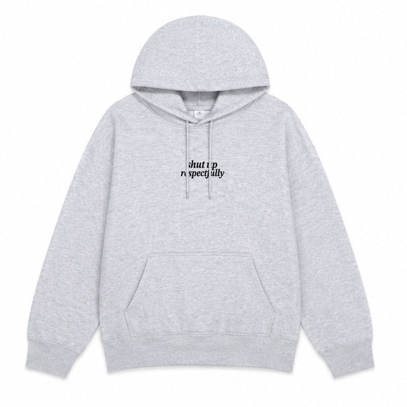 Shut Up Respectfully Hoodie