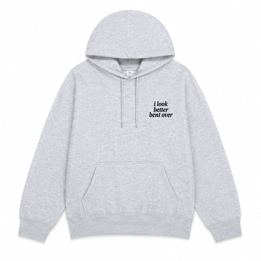 I look Better Bent Over Hoodie