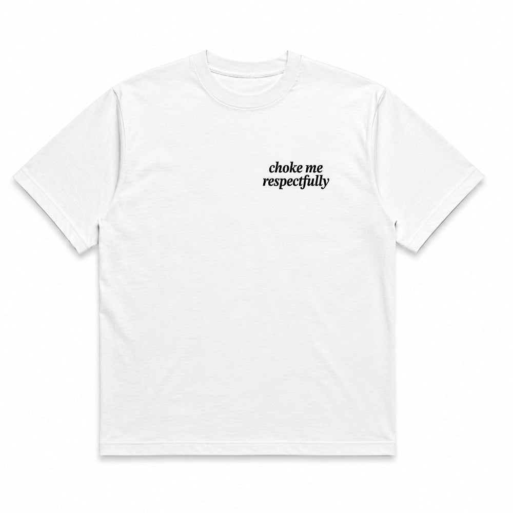 Choke Me, Respectfully Tee