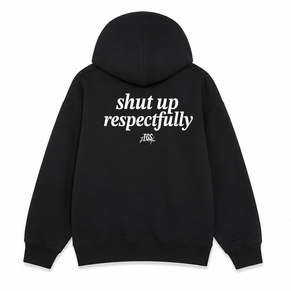 Shut Up Respectfully Hoodie