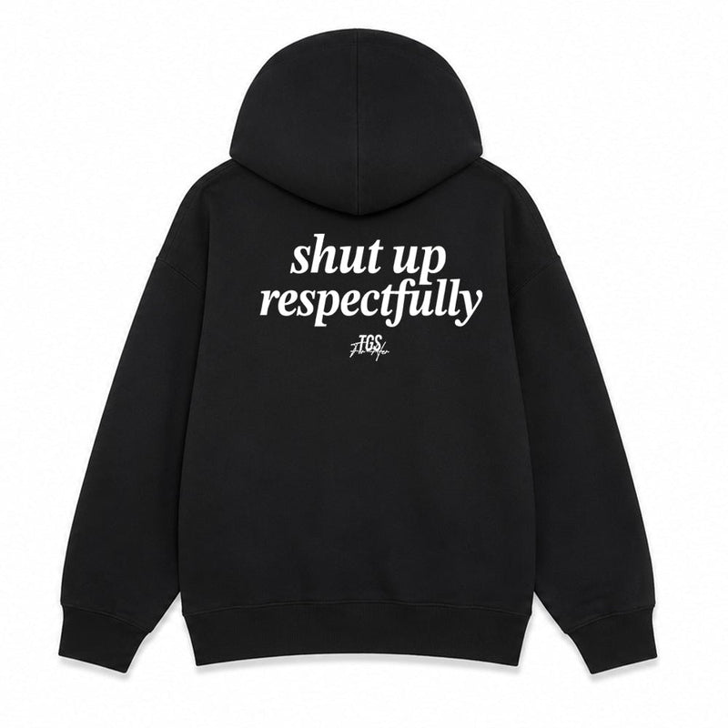 Shut Up Respectfully Hoodie