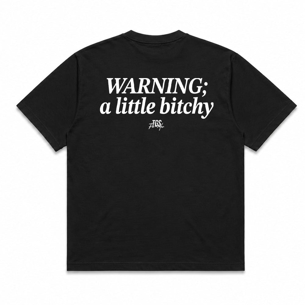 Warning: A little Bitchy Tee