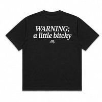 Warning: A little Bitchy Tee