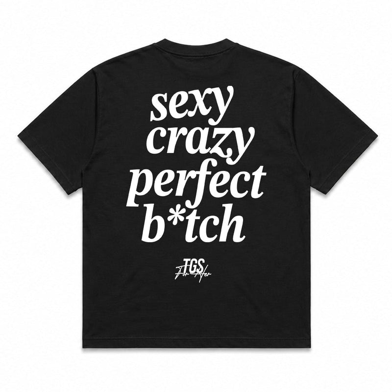 Sexy, Crazy, Perfect B*tch Tee