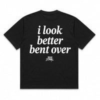 I Look Better Bent Over Tee