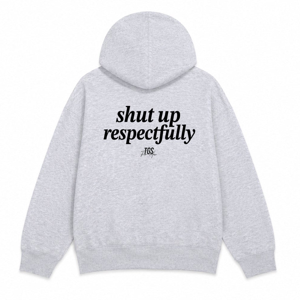 Shut Up Respectfully Hoodie