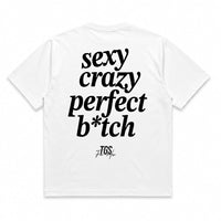 Sexy, Crazy, Perfect B*tch Tee