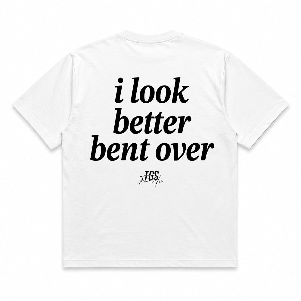 I Look Better Bent Over Tee