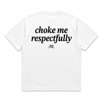 Choke Me, Respectfully Tee